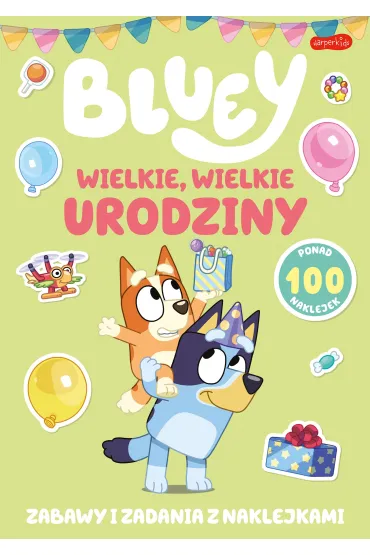 Bluey. Wielkie, wielkie urodziny. Zabawy i zadania z naklejkami
