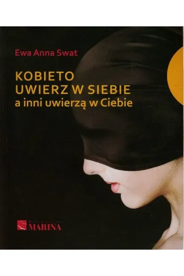 Kobieto uwierz w siebie a inni uwierz� w Ciebie - Ewa Anna Swat
