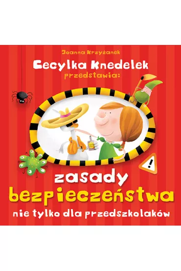 Cecylka Knedelek przedstawia: Zasady bezpiecze�stwa nie tylko dla przedszkolak�w - Joanna Krzy�anek