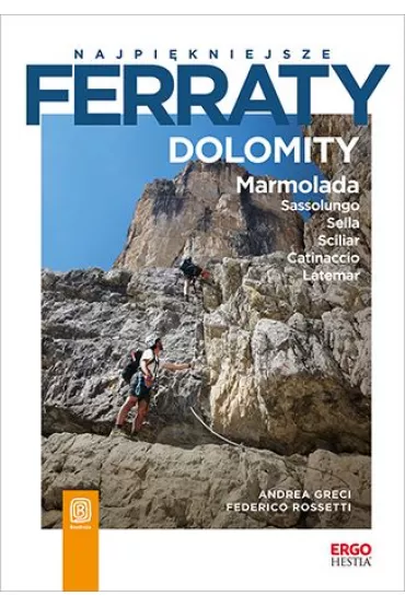 eBook Najpi�kniejsze ferraty. Dolomity. Marmolada. Sassolungo. Sella. Sciliar. Catinaccio. Latemar pdf - Andrea  Greci, Federico Rossetti