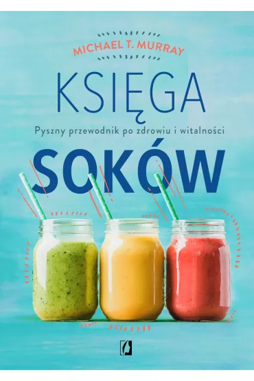 eBook Ksi�ga sok�w. Pyszny przewodnik po zdrowiu i witalno�ci mobi epub - Michael Murray