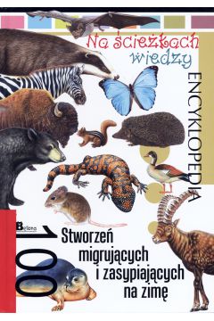 Encyklopedia Na ciekach wiedzy. 100 stworze migrujcych i zasypiajcych na zim