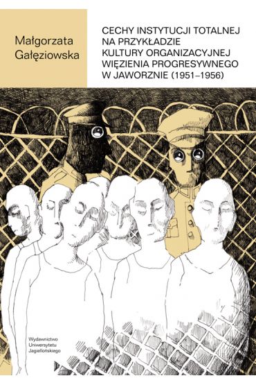 Cechy instytucji totalnej na przykładzie kultury organizacyjnej więzienia progresywnego w jaworznie (1951-1956)