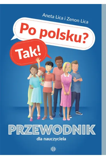 Po polsku? Tak! Przewodnik dla nauczyciela - Aneta Lica, Zenon  Lica