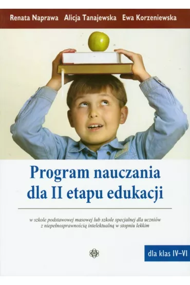Program nauczania dla II etapu edukacji w szkole podstawowej masowej lub szkole specjalnej dla uczni�w z niepe�nosprawno�ci� intelektualn� w stopniu lekkim - Alicja Tanajewska, Ewa Korzeniews, Renata Naprawa