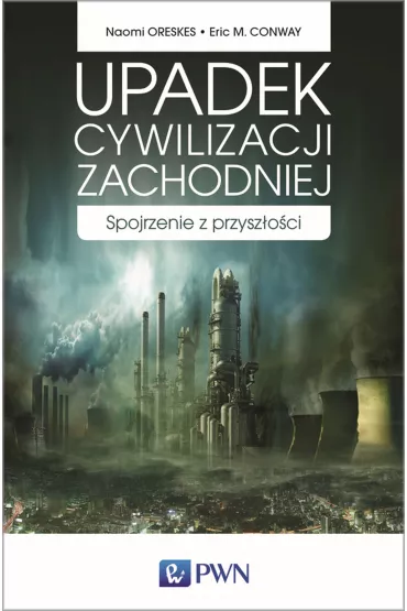 Upadek cywilizacji zachodniej - Naomi Oreskes, Eric Conway