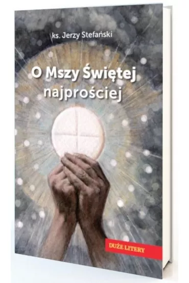 O Mszy �wi�tej najpro�ciej - Jerzy Stefa�ski