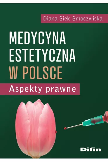 Medycyna estetyczna w Polsce. Aspekty prawne - Diana Siek-Smoczy�ska