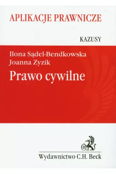 Prawo cywilne Kazusy Aplikacje prawnicze - Ilona S�del-Bendkowska, Joanna Zyzik