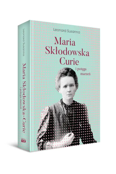 Maria Sk�odowska-Curie i pot�ga marze� - Leonard Susanna