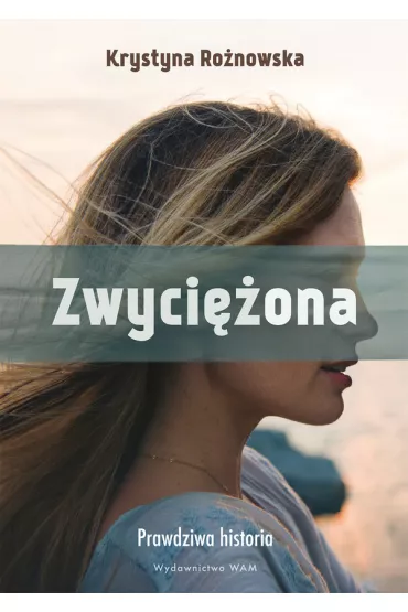 Zwyci�ona. Prawdziwa historia - Krystyna Ro�nowska
