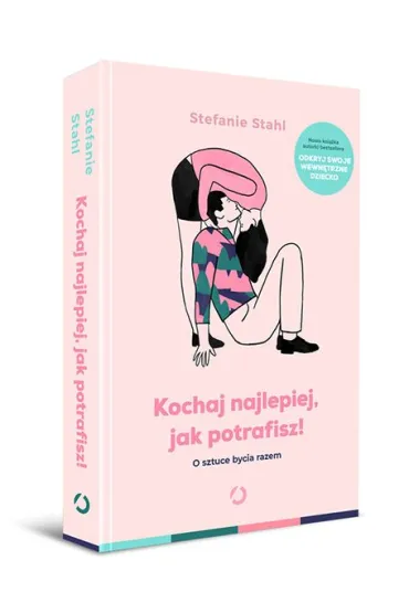 Kochaj najlepiej, jak potrafisz! O sztuce bycia razem - Stefanie Stahl