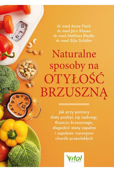 Naturalne sposoby na otyłość brzuszną. Jak przy pomocy diety pozbyć się nadwagi, tłuszczu brzusznego, złagodzić stany zapalne i zapobiec rozwojowi chorób przewlekłych