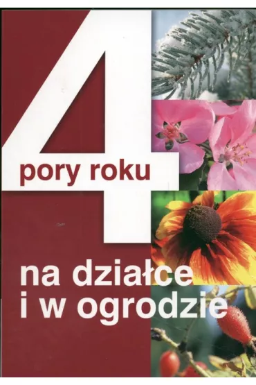 4 pory roku na dzia�ce i w ogrodzie - Boles�aw Czarnecki, Jacek Marcinkowski, Ewa Taczanowska, Maria Tendaj