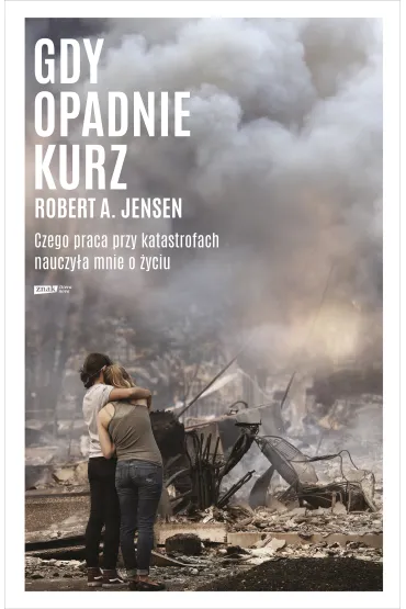 Gdy opadnie kurz. Czego praca przy katastrofach nauczy�a mnie o �yciu - Robert A Jensen