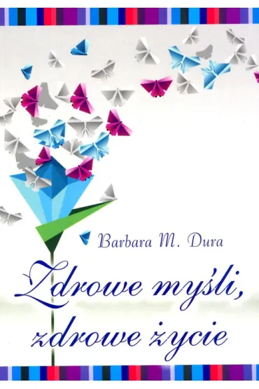 Zdrowe my�li, zdrowe �ycie - Barbara M Dura