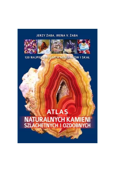 Atlas naturalnych kamieni szlachetnych i ozdobnych - Jerzy �aba, Irena V �aba