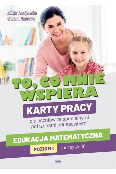 To co mnie wspiera Edukacja matematyczna Poziom I - Alicja Tanajewska, Renata Naprawa