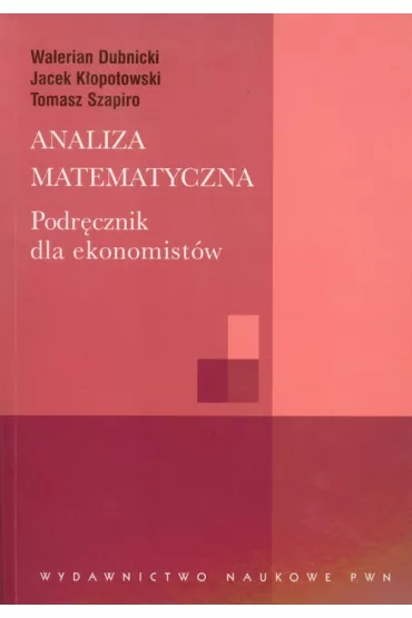 Analiza matematyczna. Podr�cznik dla ekonomist�w - Jacek K�opotowski, Tomasz Szapiro, Walerian Dubnicki