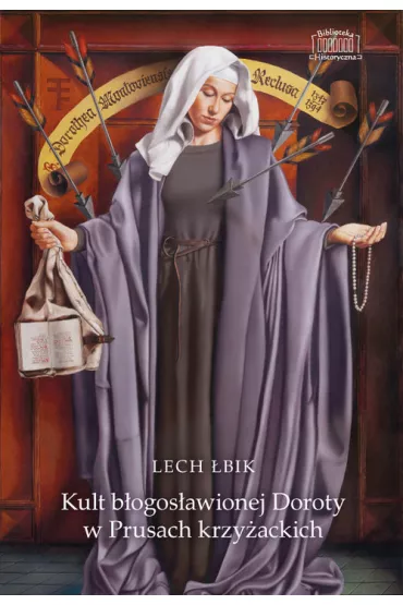 Kult b�ogos�awionej Doroty w Prusach krzy�ackich - Lech  �bik