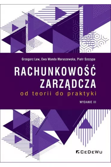 Rachunkowo�� zarz�dcza - od teorii do praktyki w.3 - Ewa Wanda Maruszewska, Lew Grzegorz, Piotr Szczypa