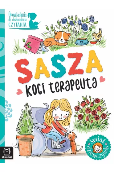 Opowiadania do doskonalenia czytania. �wiat dziewczynek. Sasza - koci terapeuta - Agata  Gie�czy�ska-Jonik