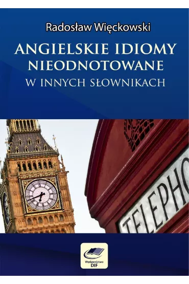 eBook Angielskie idiomy nieodnotowane w innych s�ownikach pdf - Rados�aw Wi�ckowski