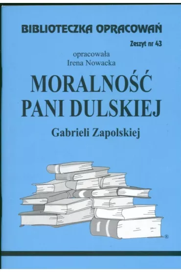 Moralno Pani Dulskiej. Biblioteczka opracowa. Zeszyt nr 43 - Irena Nowacka
