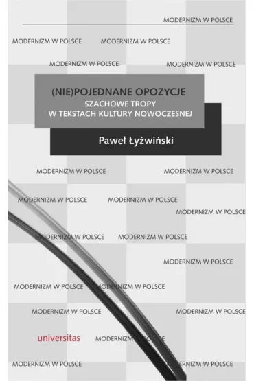 (Nie)pojednane opozycje Szachowe tropy w tekstach kultury nowoczesnej - Pawe�  �y�wi�ski