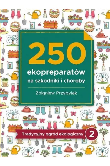 250 ekopreparat�w na szkodniki i choroby - Zbigniew Przybylak