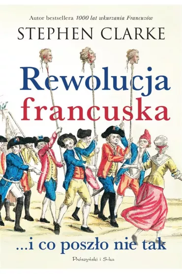 Rewolucja francuska...i co poszo nie tak - Stephen Clarke