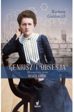 Geniusz i obsesja. Wewntrzny wiat Marii Curie