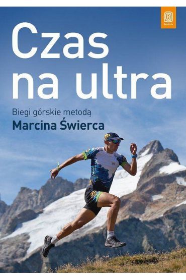 Czas na ultra. Biegi górskie metodą Marcina Świerca