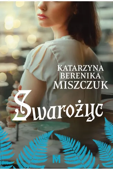 Swaro�yc. Kwiat paproci. Tom 8 - Katarzyna Berenika Miszczuk
