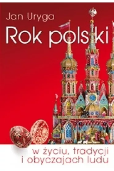 Rok polski w �yciu, tradycji i obyczajach ludu - Jan Uryga