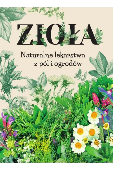 Zio�a. Naturalne lekarstwa z p�l i ogrod�w