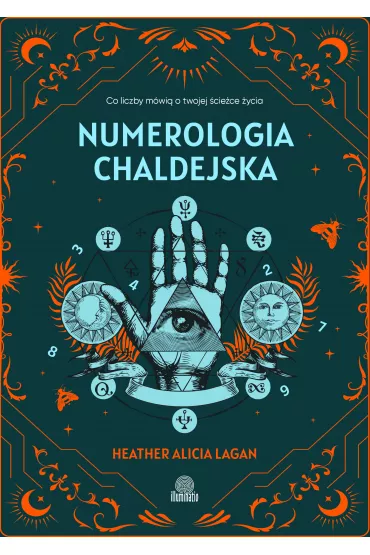 Numerologia chaldejska. Co liczby m�wi� o twojej �cie�ce �ycia - Heather Alicia Lagan