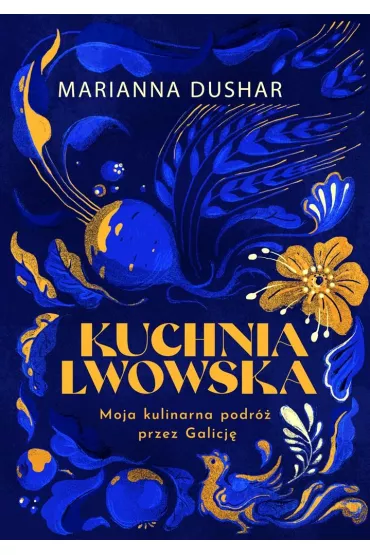 Kuchnia lwowska. Moja kulinarna podr� przez Galicj� - Ihor Lylo, Marianna  Dushar