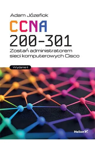 CCNA 200-301. Zosta� administratorem sieci komputerowych Cisco - Adam J�zefiok