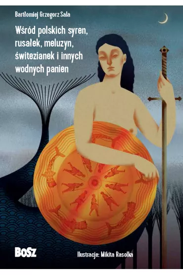 W�r�d polskich syren, rusa�ek, meluzyn, �witezianek i innych wodnych panien - Bart�omiej Grzegorz Sala