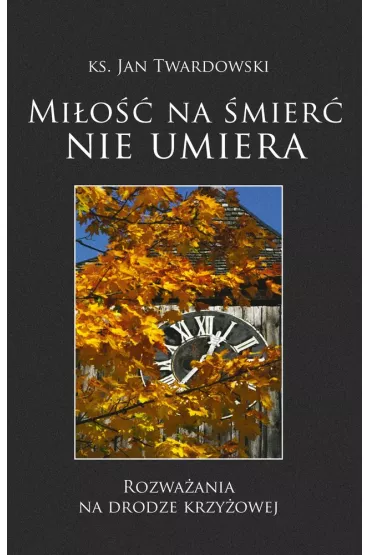 Mi�o�� na �mier� nie umiera - Jan Twardowski