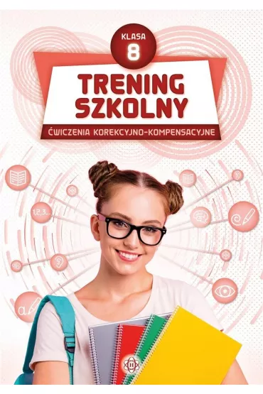 Trening szkolny. �wiczenia korekcyjno-kompensacyjne. Klasa 8