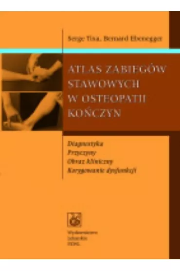 Atlas zabieg�w stawowych w osteopatii ko�czyn - Bernard Ebenegger, Serge Tixa