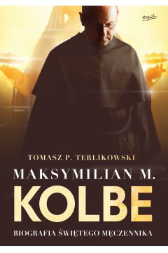 Maksymilian M. Kolbe. Biografia witego mczennika. Wydanie filmowe