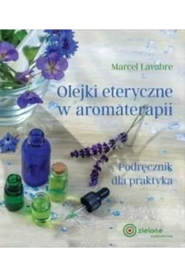 Olejki eteryczne w aromaterapii - Marcel  Lavabre