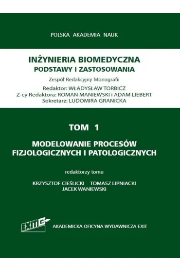 Modelowanie proces�w fizjologicznych i patologicznych. In�yniera biomedyczna. Podstawy i zastosowania. Tom 1 - Jacek Waniewski, Red Krzysztof  Cie�licki, Tomasz  Lipniacki