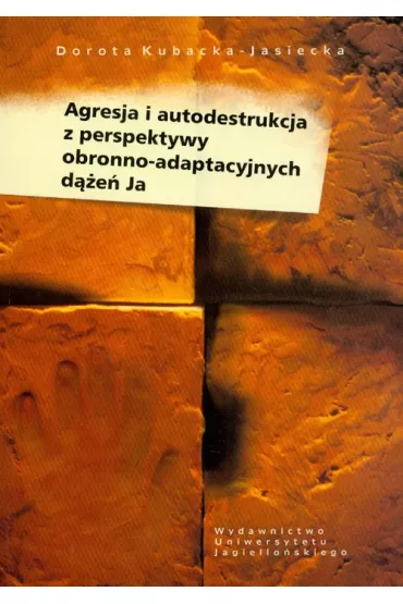 Agresja i autodestrukcja z perspektywy obronno-adaptacyjnych d��e� Ja - Dorota Kubacka-Jasiecka