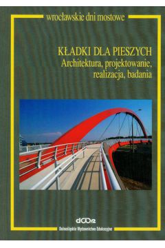 K�adki dla pieszych Architektura, projektowanie, realizacja, badania