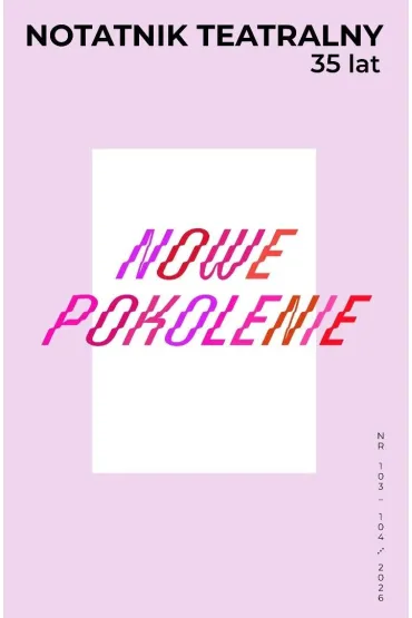 Notatnik Teatralny 103-104/2026 Nowe pokolenie