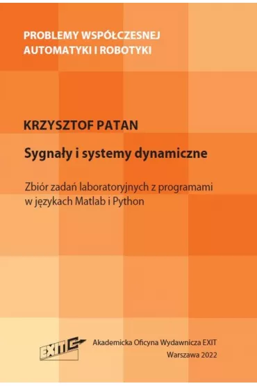 Sygna�y i systemy dynamiczne. Zbi�r zada� laboratoryjnych z programami w j�zykach Matlab i Python - Krzysztof  Patan